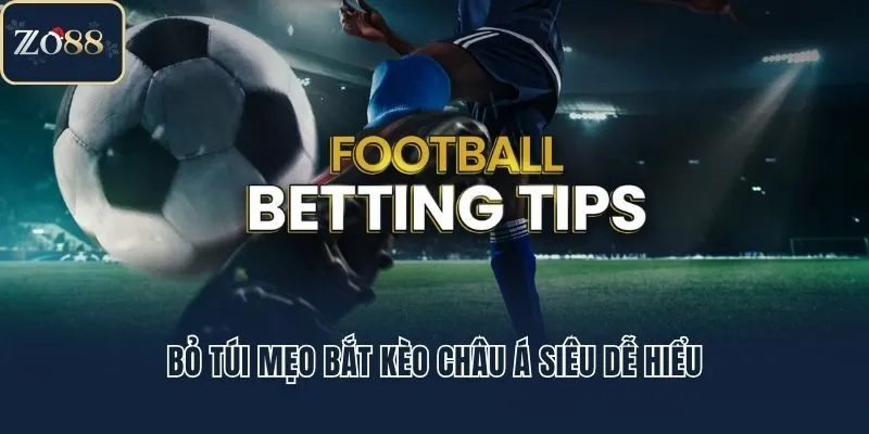 Bỏ túi mẹo bắt kèo châu Á siêu dễ hiểu