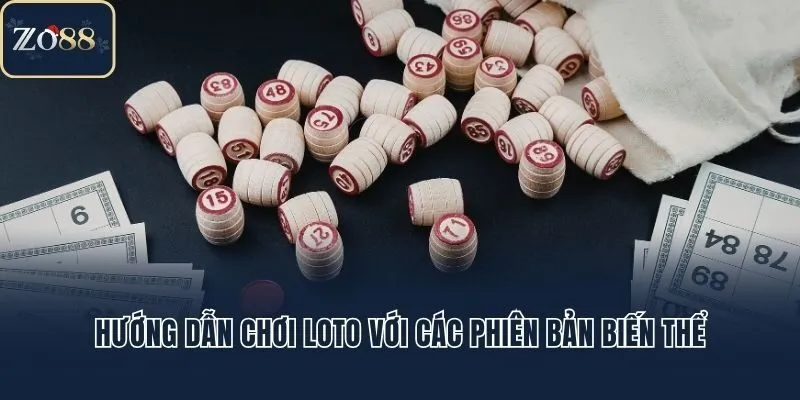 Hướng dẫn chơi loto với các phiên bản biến thể