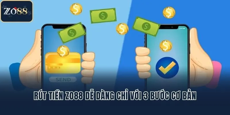 Rút tiền Zo88 dễ dàng chỉ với 3 bước cơ bản